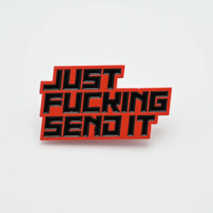 PIN - JUST FU%KING SEND IT