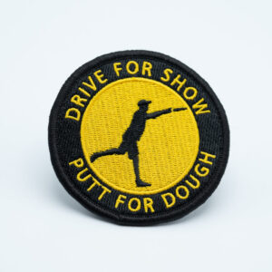 PVC Patch - DRIVE FOR SHOW PUTT FOR DOUGH